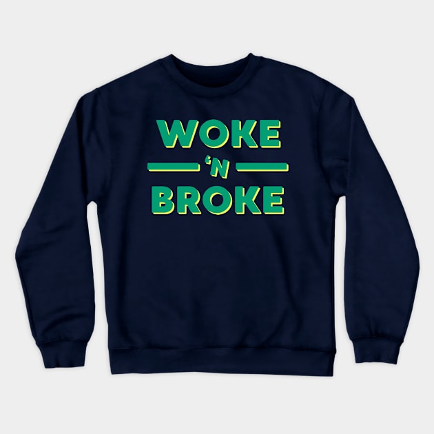 Woke 'N Broke Crewneck Sweatshirt by C.E. Downes